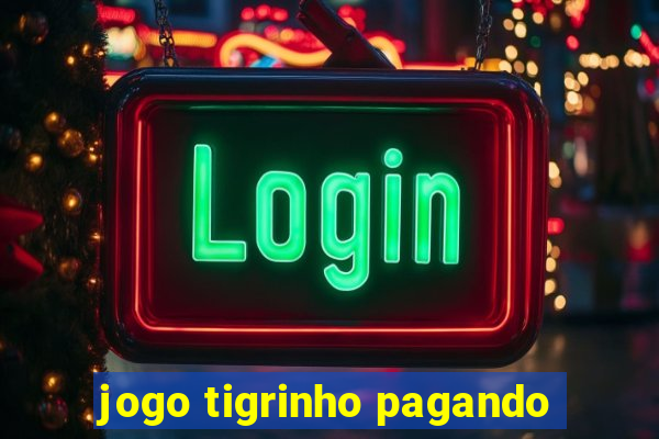 jogo tigrinho pagando